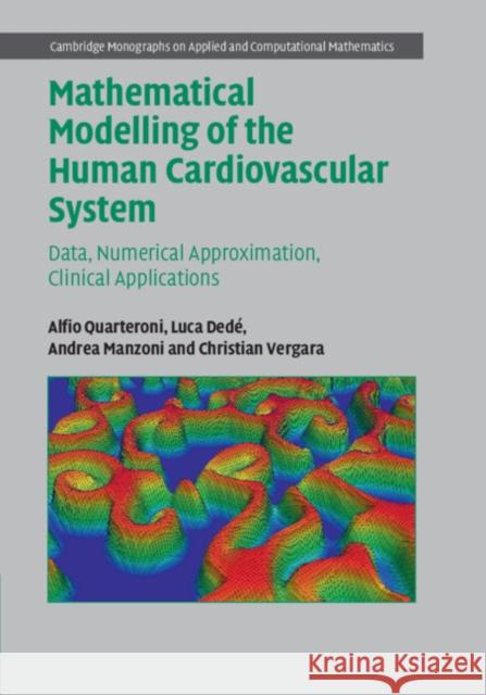 Mathematical Modelling of the Human Cardiovascular System: Data, Numerical Approximation, Clinical Applications Alfio Quarteroni Luca Dede Andrea Manzoni 9781108480390 Cambridge University Press
