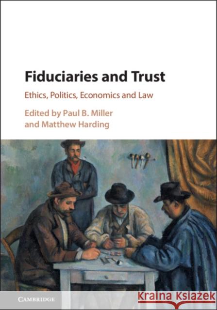 Fiduciaries and Trust: Ethics, Politics, Economics and Law Paul B. Miller Matthew Harding 9781108480420 Cambridge University Press