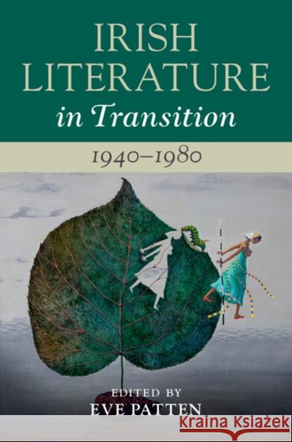 Irish Literature in Transition, 1940-1980: Volume 5 Eve Patten 9781108480444 Cambridge University Press