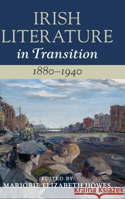 Irish Literature in Transition, 1880-1940: Volume 4 Marjorie Howes 9781108480451