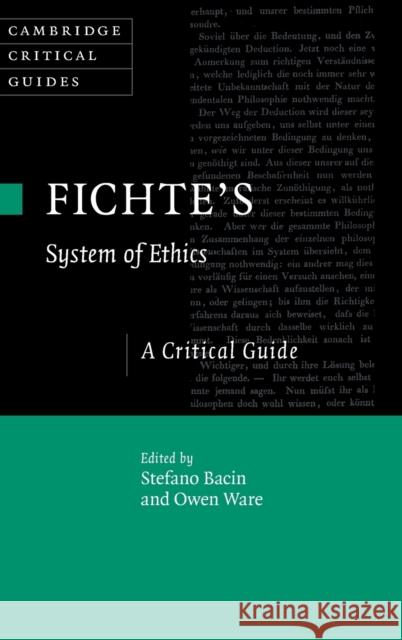 Fichte's System of Ethics: A Critical Guide Stefano Bacin Owen Ware 9781108480628 Cambridge University Press