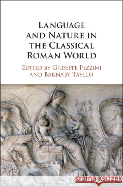 Language and Nature in the Classical Roman World Giuseppe Pezzini Barnaby Taylor 9781108480666 Cambridge University Press