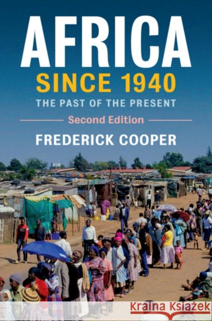 Africa Since 1940: The Past of the Present Frederick Cooper 9781108480680