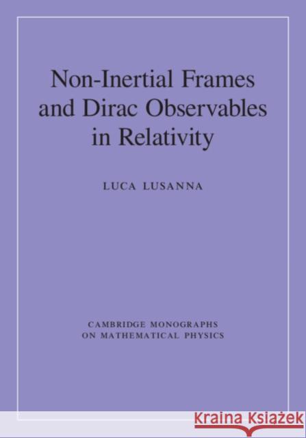 Non-Inertial Frames and Dirac Observables in Relativity Lusanna, Luca 9781108480826 Cambridge University Press