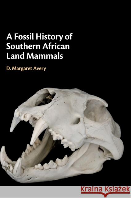 A Fossil History of Southern African Land Mammals D. Margaret Avery 9781108480888 Cambridge University Press