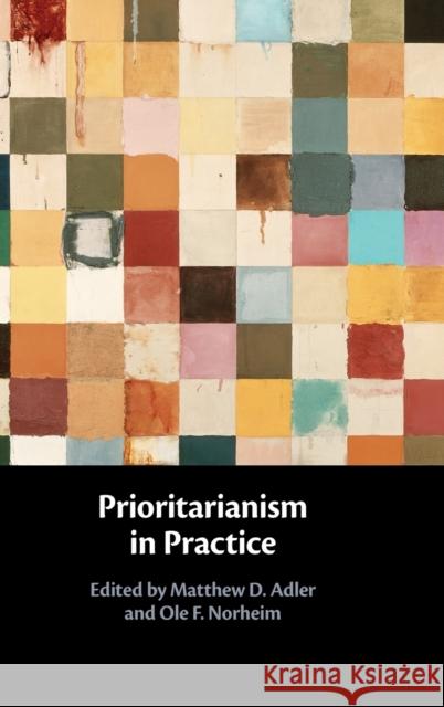 Prioritarianism in Practice Matthew D. Adler Ole F. Norheim 9781108480932 Cambridge University Press