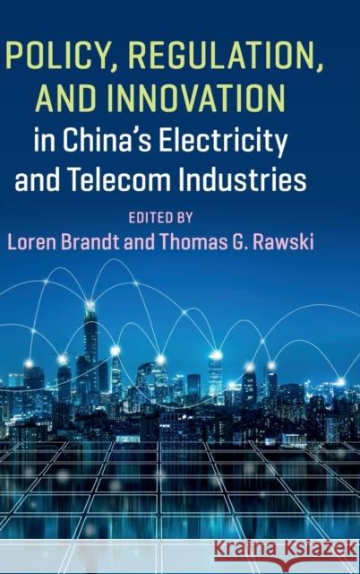 Policy, Regulation and Innovation in China's Electricity and Telecom Industries Loren Brandt Thomas G. Rawski 9781108480994