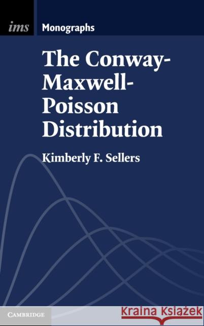 The Conway-Maxwell-Poisson Distribution Kimberly F. (Georgetown University, Washington DC) Sellers 9781108481106 Cambridge University Press
