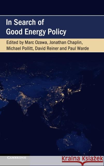In Search of Good Energy Policy Marc Ozawa Jonathan Chaplin Michael Pollitt 9781108481168
