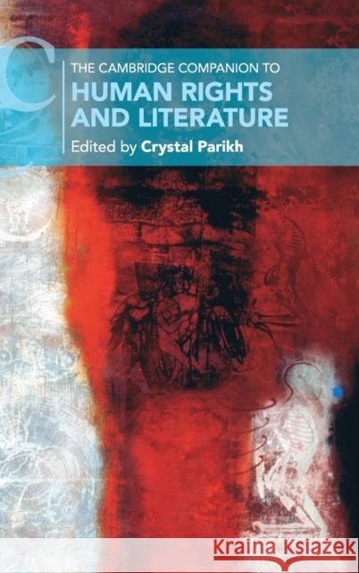 The Cambridge Companion to Human Rights and Literature Crystal Parikh (New York University) 9781108481328