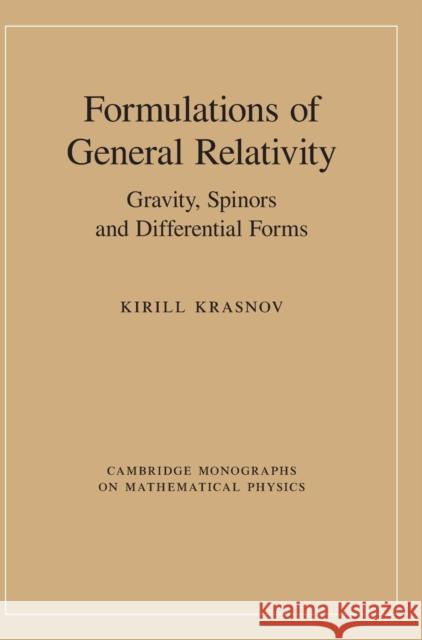 Formulations of General Relativity: Gravity, Spinors and Differential Forms Kirill Krasnov (University of Nottingham) 9781108481649 Cambridge University Press