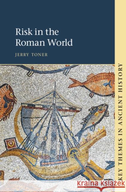 Risk in the Roman World Jerry (Churchill College, Cambridge) Toner 9781108481748 Cambridge University Press