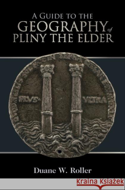 A Guide to the Geography of Pliny the Elder Duane W. Roller (Ohio State University) 9781108481809