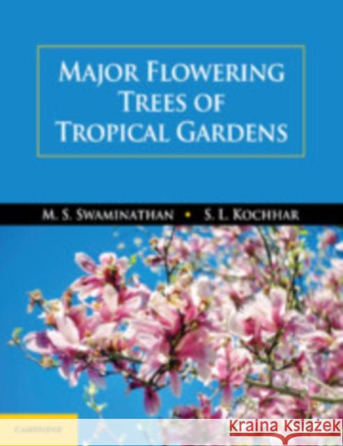 Major Flowering Trees of Tropical Gardens M. S. Swaminathan, S. L. Kochhar (University of Delhi) 9781108481953 Cambridge University Press