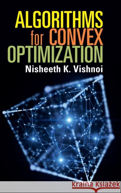 Algorithms for Convex Optimization Nisheeth K. Vishnoi (Yale University, Connecticut) 9781108482028 Cambridge University Press
