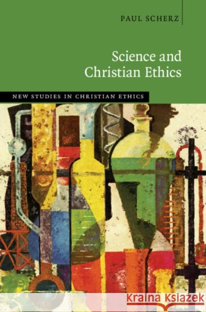 Science and Christian Ethics Paul Scherz 9781108482202