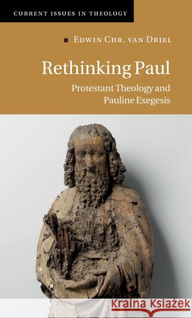 Rethinking Paul: Protestant Theology and Pauline Exegesis Van Driel, Edwin Chr 9781108482226 Cambridge University Press