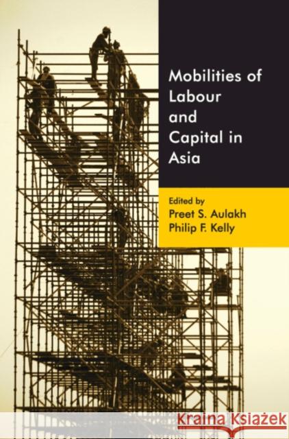 Mobilities of Labour and Capital in Asia Preet S. Aulakh (York University, Toronto), Philip F. Kelly (York University, Toronto) 9781108482325 Cambridge University Press