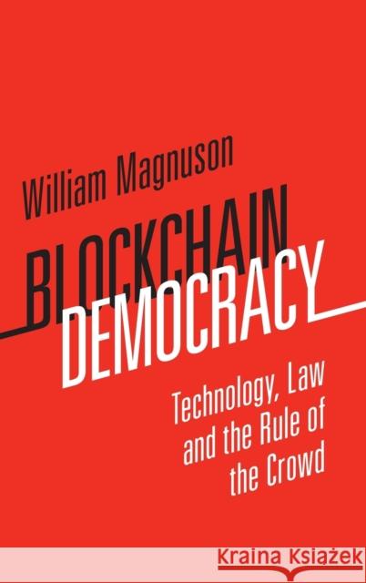 Blockchain Democracy: Technology, Law and the Rule of the Crowd William Magnuson 9781108482363 Cambridge University Press