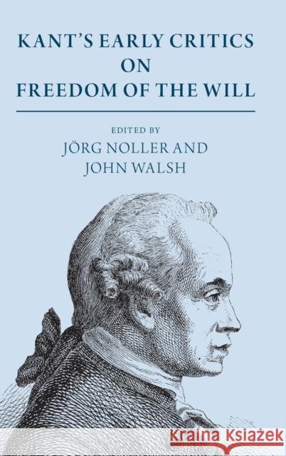 Kant's Early Critics on Freedom of the Will J Noller John Walsh 9781108482462 Cambridge University Press