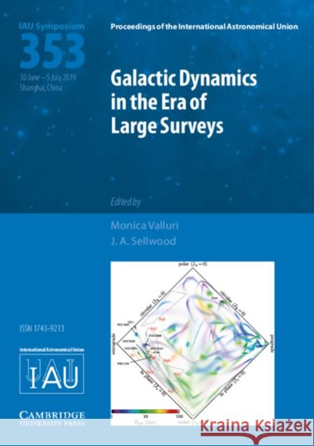 Galactic Dynamics in the Era of Large Surveys (Iau S353) Monica Valluri J. A. Sellwood 9781108482486 Cambridge University Press