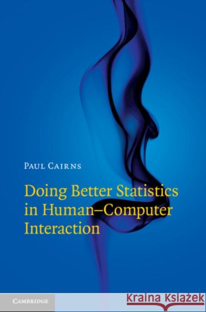 Doing Better Statistics in Human-Computer Interaction Paul Cairns 9781108482523