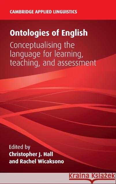 Ontologies of English: Conceptualising the Language for Learning, Teaching, and Assessment Christopher J. Hall Rachel Wicaksono 9781108482530 Cambridge University Press