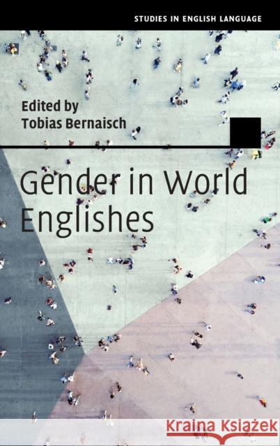 Gender in World Englishes Tobias Bernaisch (Justus-Liebig-Universität Giessen, Germany) 9781108482547