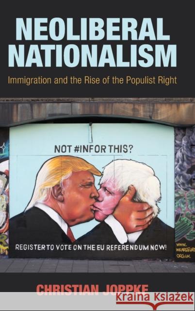 Neoliberal Nationalism: Immigration and the Rise of the Populist Right Joppke, Christian 9781108482592