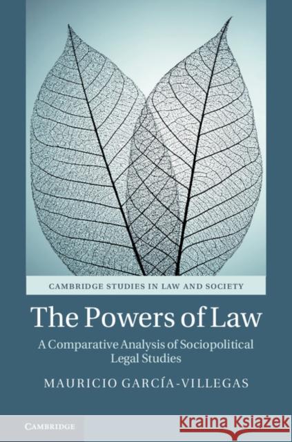 The Powers of Law: A Comparative Analysis of Sociopolitical Legal Studies Mauricio Garcia-Villegas 9781108482714 Cambridge University Press