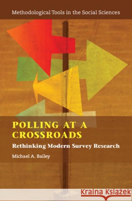 Polling at a Crossroads Michael A. (Georgetown University, Washington DC) Bailey 9781108482790 Cambridge University Press