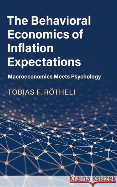 The Behavioral Economics of Inflation Expectations: Macroeconomics Meets Psychology R 9781108482851 Cambridge University Press