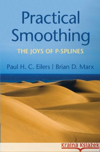 Practical Smoothing: The Joys of P-splines Paul H.C. Eilers (Erasmus Universiteit Rotterdam), Brian D. Marx (Louisiana State University) 9781108482950