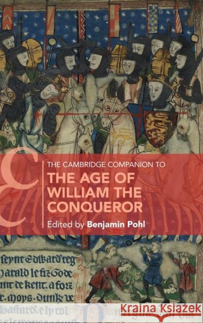 The Cambridge Companion to the Age of William the Conqueror Benjamin Pohl (University of Bristol) 9781108482974