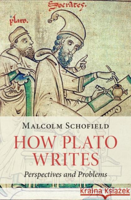 How Plato Writes Malcolm (University of Cambridge) Schofield 9781108483087