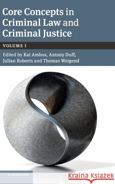 Core Concepts in Criminal Law and Criminal Justice: Volume 1: Volume I Ambos, Kai 9781108483391 Cambridge University Press