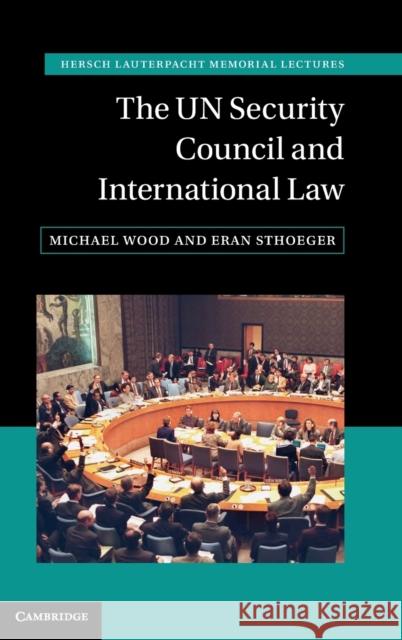 The Un Security Council and International Law Michael Wood Eran Sthoeger 9781108483490 Cambridge University Press