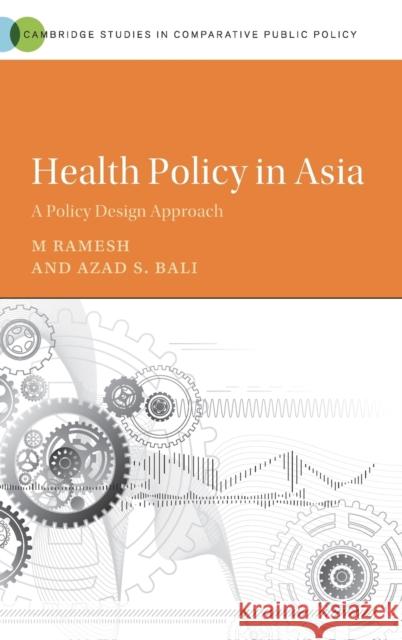 Health Policy in Asia: A Policy Design Approach Ramesh, M. 9781108483537 Cambridge University Press