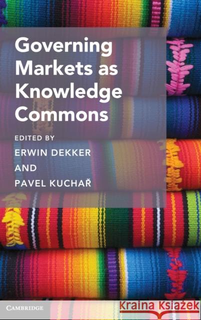 Governing Markets as Knowledge Commons  9781108483599 Cambridge University Press