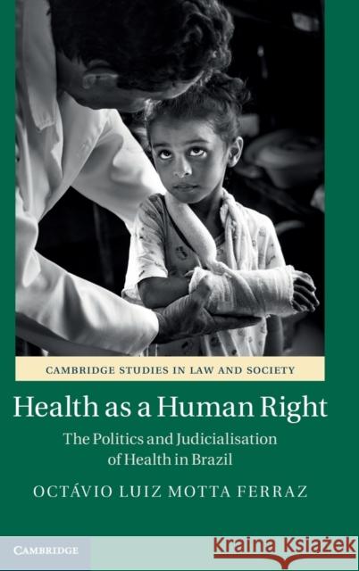 Health as a Human Right: The Politics and Judicialisation of Health in Brazil Octávio Luiz Motta Ferraz (King's College London) 9781108483643