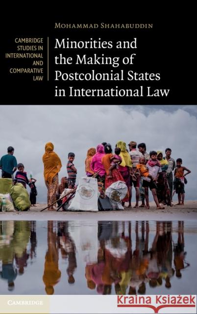 Minorities and the Making of Postcolonial States in International Law Mohammad Shahabuddin (University of Birmingham) 9781108483674 Cambridge University Press