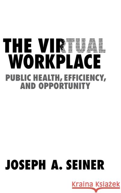 The Virtual Workplace: Public Health, Efficiency, and Opportunity Joseph A. Seiner (University of South Carolina) 9781108483711