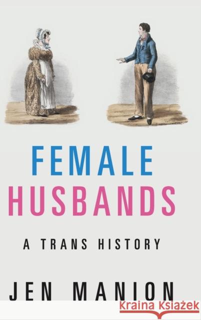 Female Husbands: A Trans History Manion, Jen 9781108483803 Cambridge University Press
