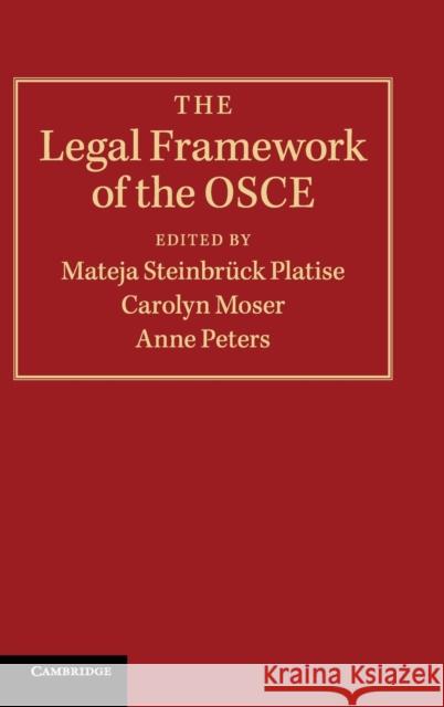 The Legal Framework of the OSCE Mateja Steinbruc Caroline Moser Anne Peters 9781108483858 Cambridge University Press