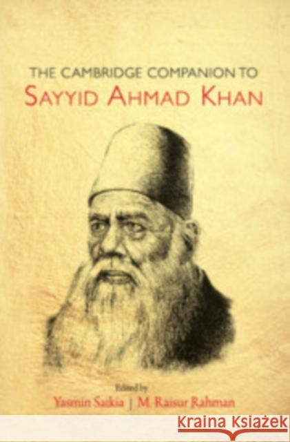 The Cambridge Companion to Sayyid Ahmad Khan Yasmin Saikia (Arizona State University), M. Raisur Rahman (Wake Forest University, North Carolina) 9781108483872 Cambridge University Press