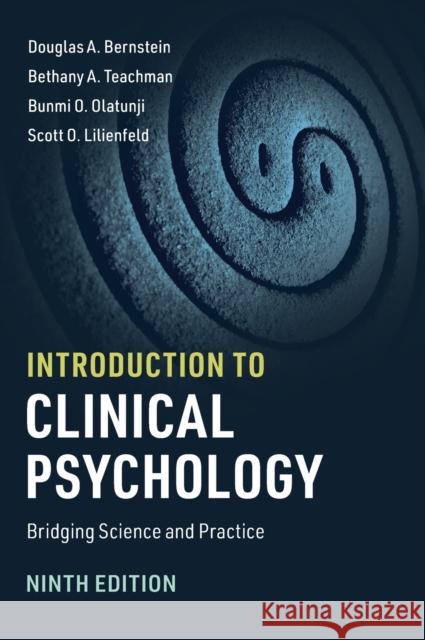 Introduction to Clinical Psychology: Bridging Science and Practice Douglas A. Bernstein Bethany A. Teachman Bunmi O. Olatunji 9781108484374 Cambridge University Press