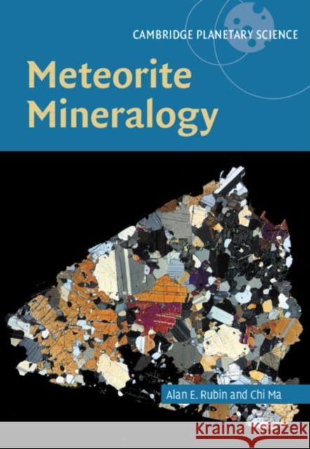 Meteorite Mineralogy Alan Rubin (University of California, Los Angeles), Chi Ma 9781108484527 Cambridge University Press