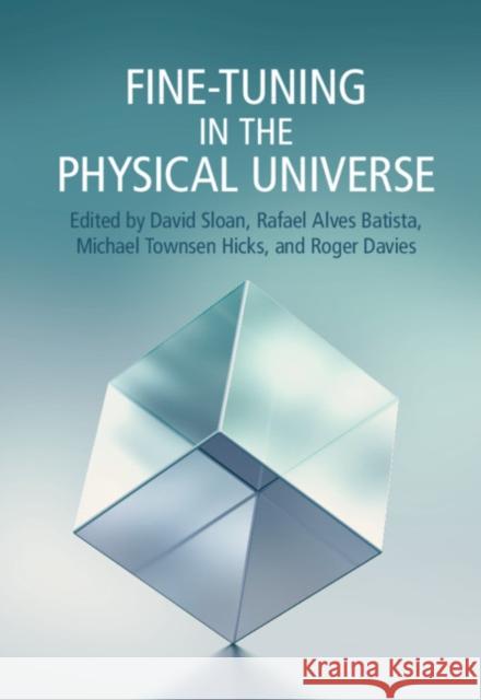 Fine-Tuning in the Physical Universe David Sloan (Lancaster University), Rafael Alves Batista (Radboud Universiteit Nijmegen), Michael Townsen Hicks (Univers 9781108484541