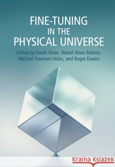 Fine-Tuning in the Physical Universe David Sloan (Lancaster University), Rafael Alves Batista (Radboud Universiteit Nijmegen), Michael Townsen Hicks (Univers 9781108484541 Cambridge University Press