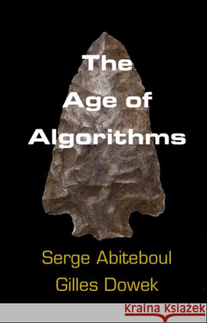 The Age of Algorithms Serge Abiteboul Gilles Dowek K-Rae Nelson 9781108484572